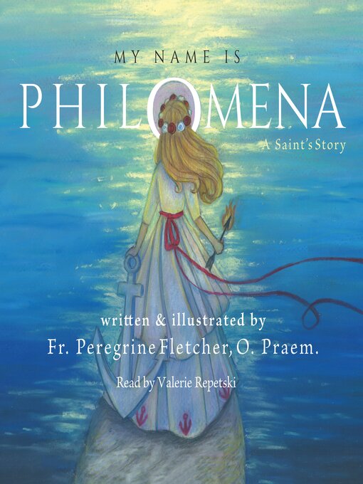 Title details for My Name is Philomena by Fr. Peregrine Fletcher, OPraem - Wait list